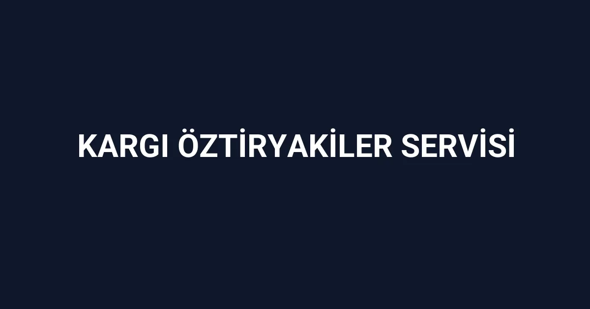 Kargı Öztiryakiler Servisi